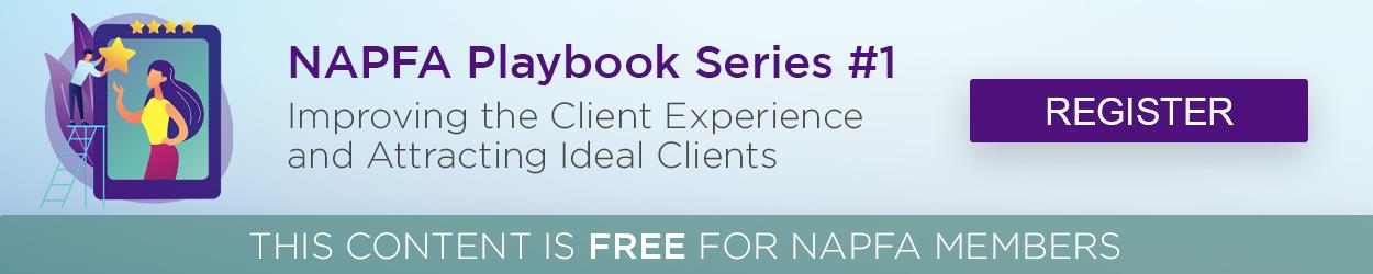 NAPFA Playbook Series #1 - Improving the Client Experience and Attracting Ideal Clients